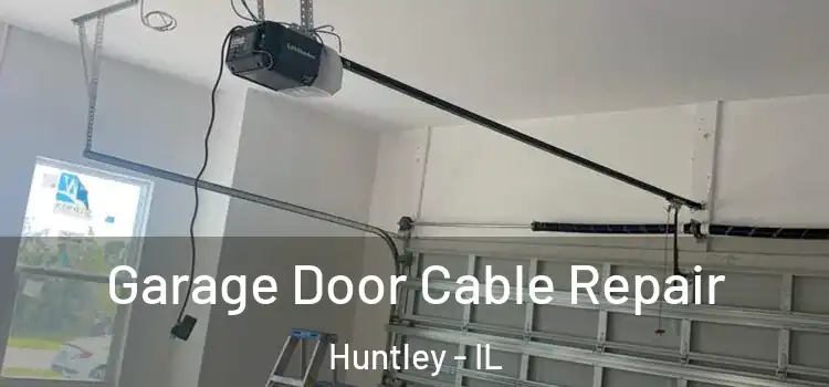  Garage Door Cable Repair Huntley - IL