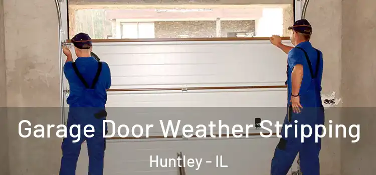  Garage Door Weather Stripping Huntley - IL